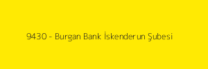 9430 - Burgan Bank İskenderun Şubesi